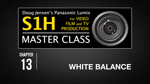 S1H: CHAPTER 13 - White Balance
