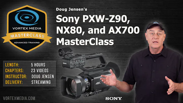 Doug Jensen's Sony Z90, NX80, AX700 MasterClass
