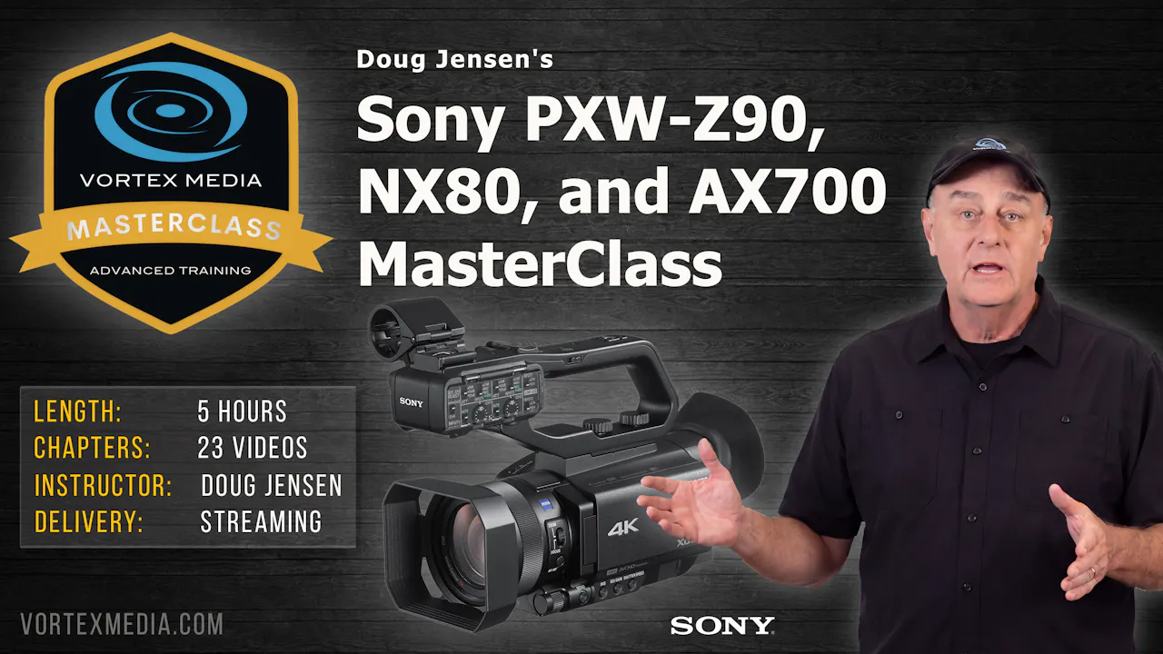 Doug Jensen's Sony Z90, NX80, AX700 MasterClass