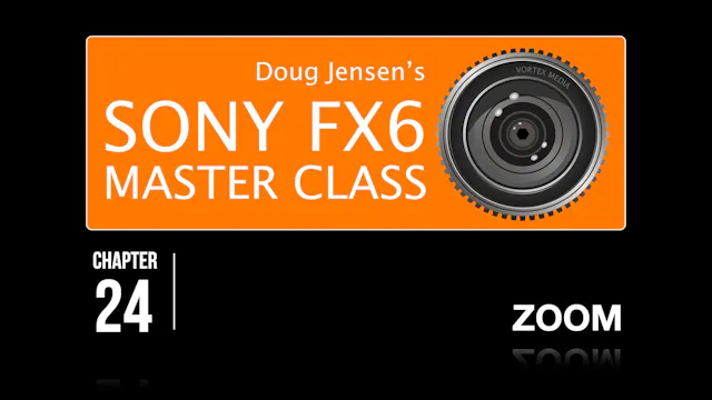 FX6 CHAPTER 24: ZOOM