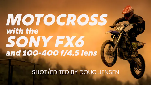 Sony FX6 and 100-400mm Lens: MotoCross in 4K