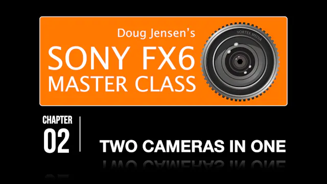 FX6 CHAPTER 02:  TWO CAMERAS IN ONE