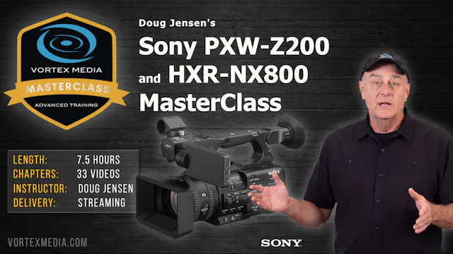 Doug Jensen's Sony PXW-Z200 and NX800 Master Class