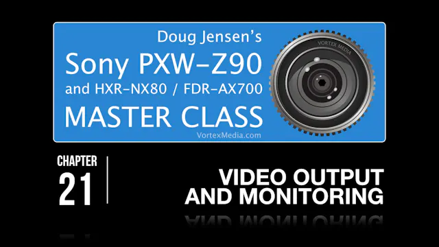 SONY Z90 - VIDEO OUTPUT AND MONITORING