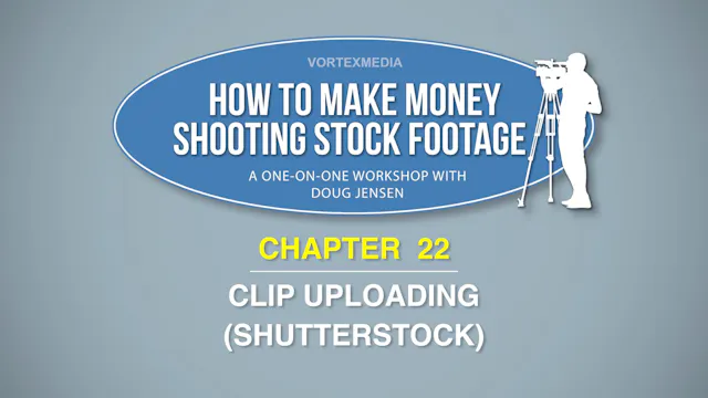 CHAPTER 22: CLIP UPLOADING (SHUTTERSTOCK)