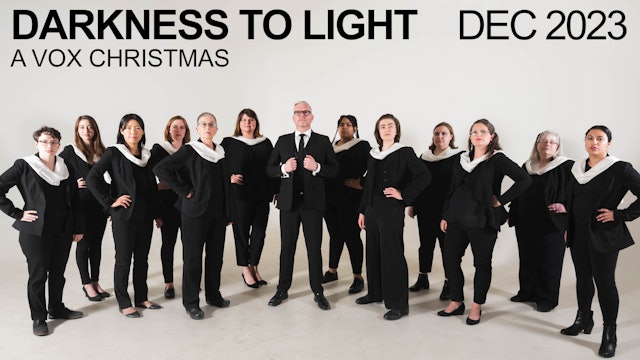 DARKNESS TO LIGHT: A VOX CHRISTMAS (DEC 2023)