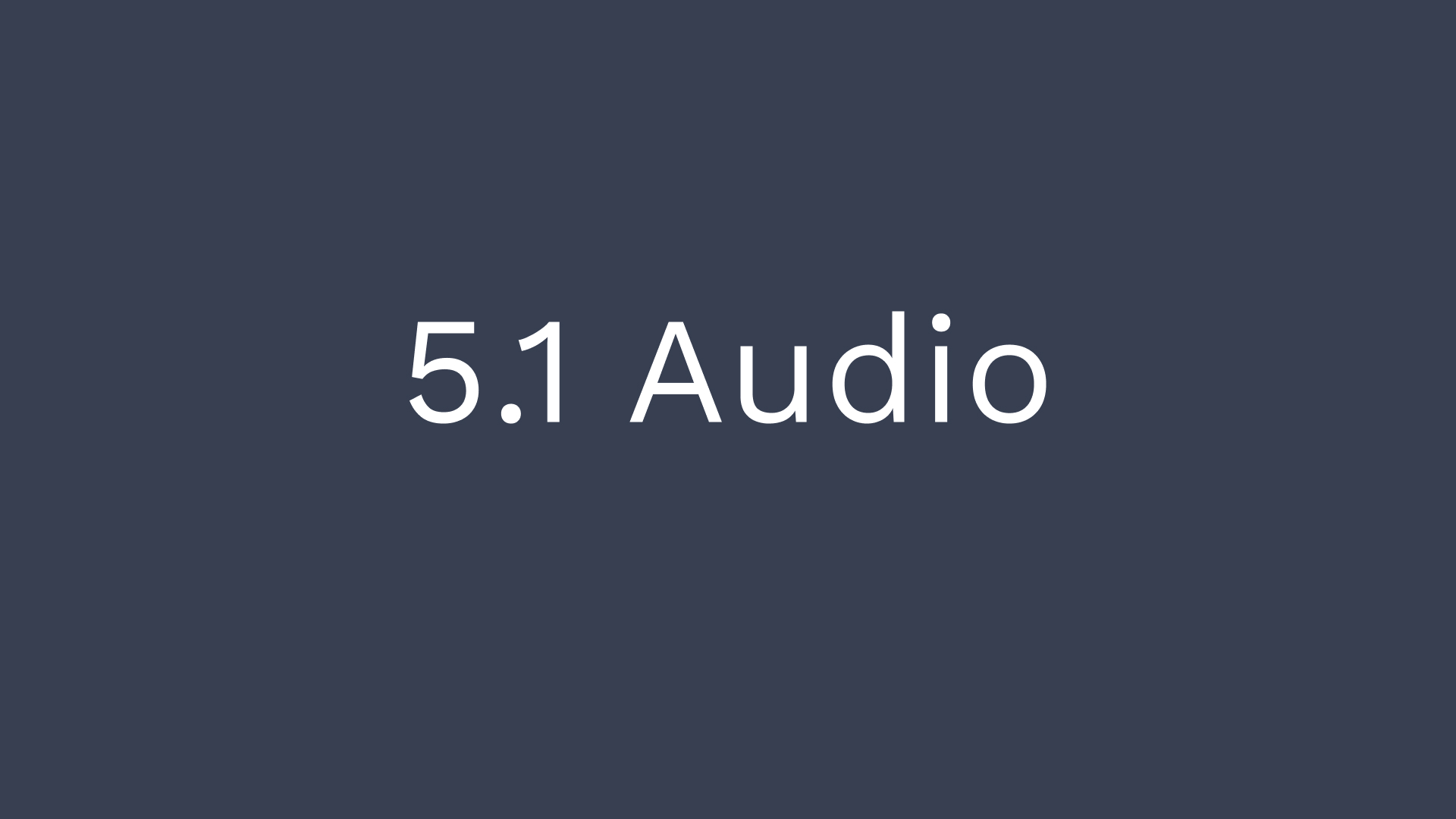 5.1 Audio: True 