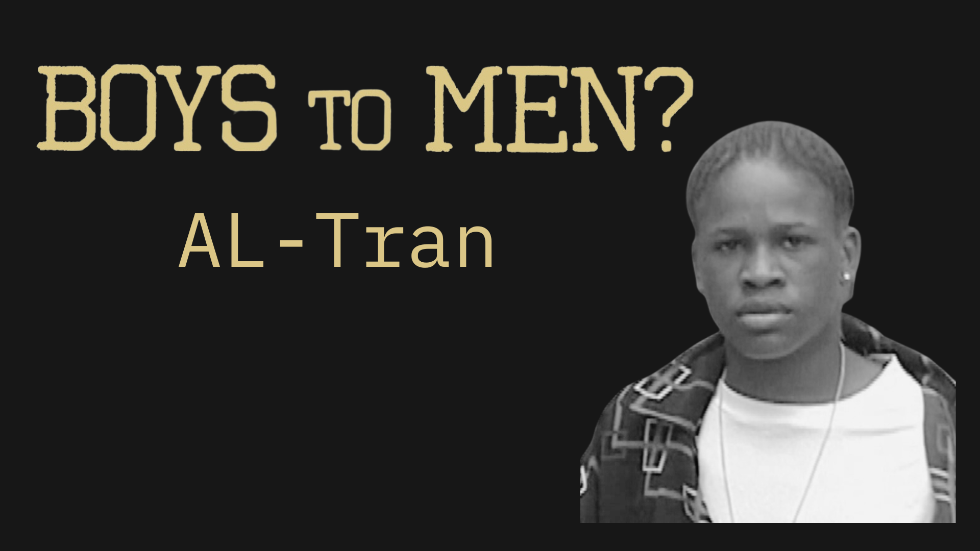 Boys to Men - Al-Tran's Story