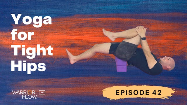 Yoga for Tight Hips: Episode 42