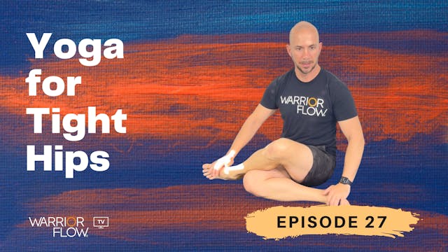 Yoga for Tight Hips: Episode 27