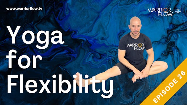 Yoga for Flexibility: Episode 26