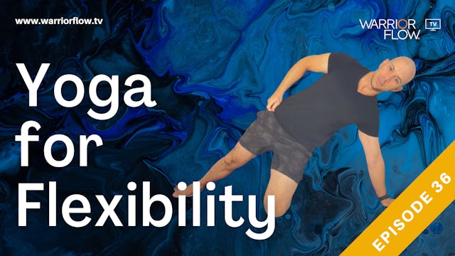 Yoga for Flexibility: Episode 36