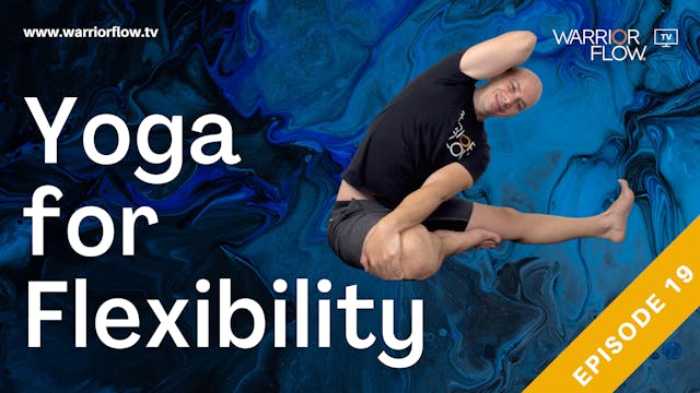 Yoga for Flexibility: Episode 19