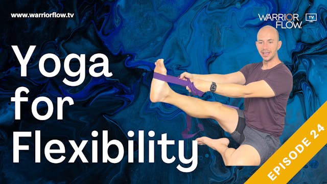 Yoga for Flexibility: Episode 24