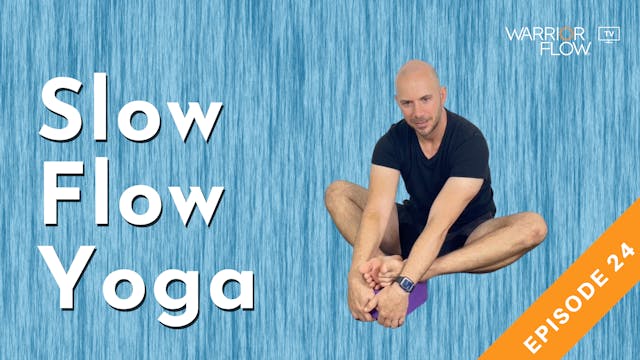 Slow Flow Yoga: Episode 24