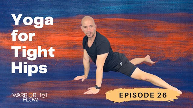 Yoga for Tight Hips: Episode 26