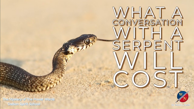 What a Conversation with a Serpent Will Cost - Dr. Kevin Zadai