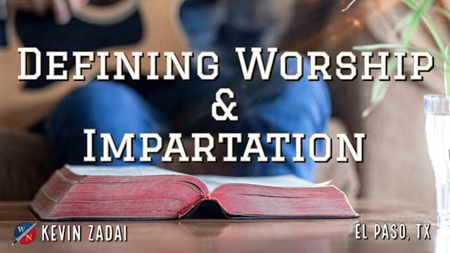 Defining Worship & Impartation - Kevin Zadai
