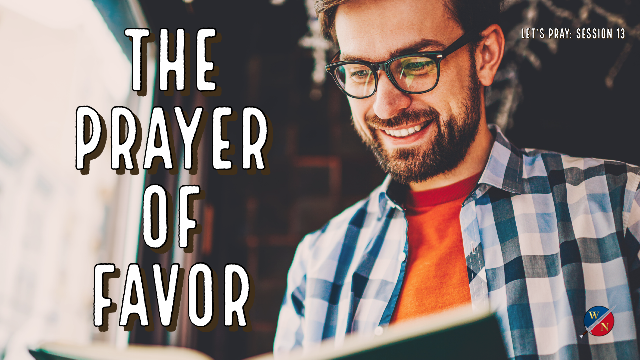 Let's Pray: Session 13_The Prayer Of Favor