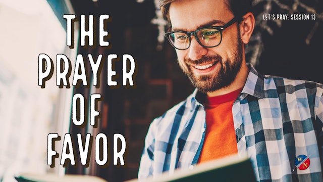 Let's Pray: Session 13_The Prayer Of Favor