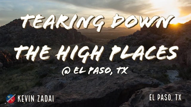 Tearing Down The High Place in El Paso - Kevin Zadai