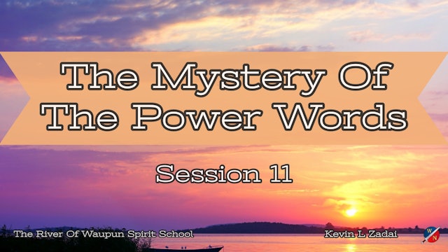 The Mystery Of The Power Words @ The River Of Waupun Session Eleven