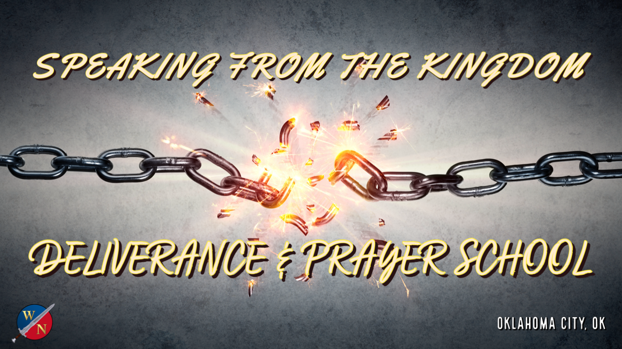 Speaking From The Kingdom: Deliverance & Prayer School