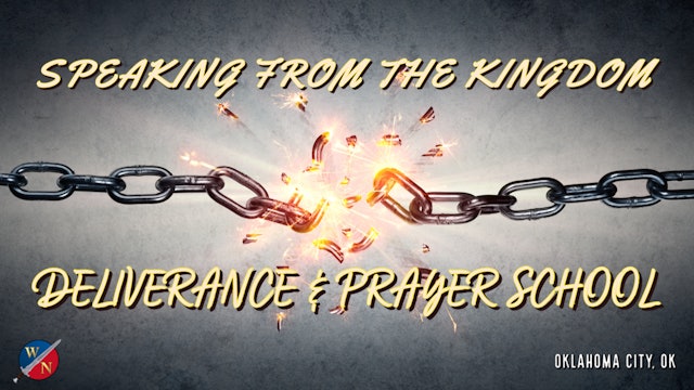 Speaking From The Kingdom: Deliverance & Prayer School