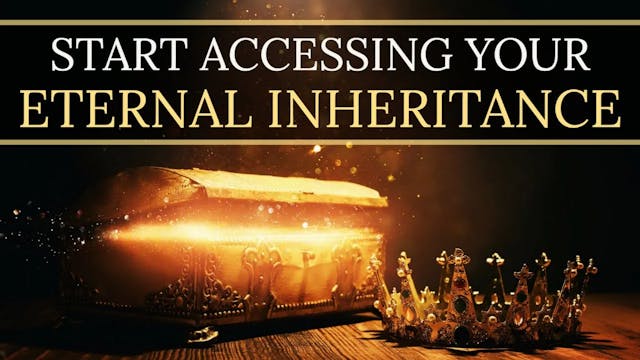 Accessing Your Eternal Inheritance th...