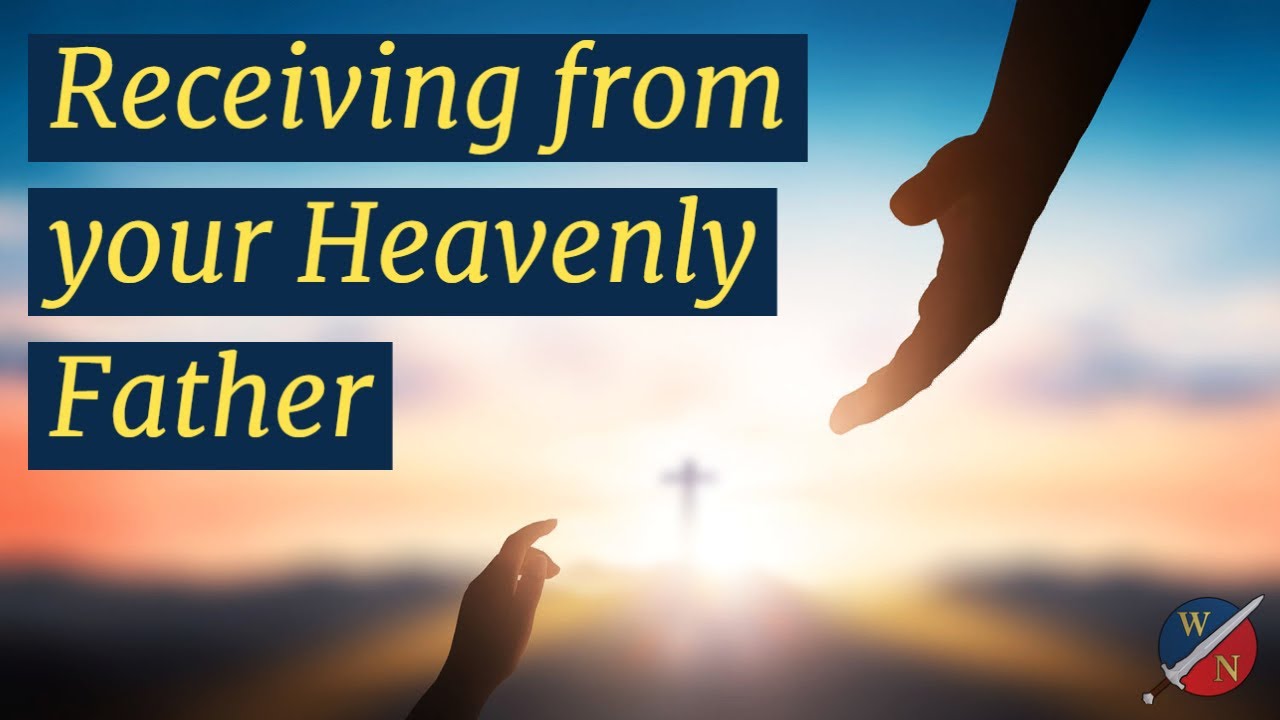 Receiving from Your Heavenly Father