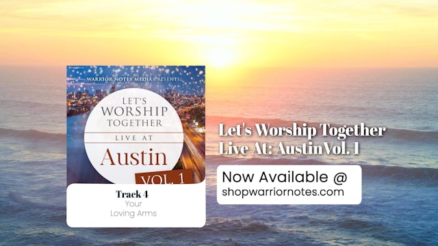 Warrior Notes Worship: Your Loving Arms | Austin