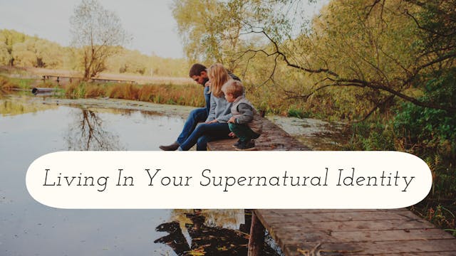 Living In Your Supernatural Identity