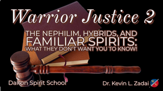 Warrior Justice 2:The Nephilim, Hybrids & Familiar Spirits- Kevin Zadai