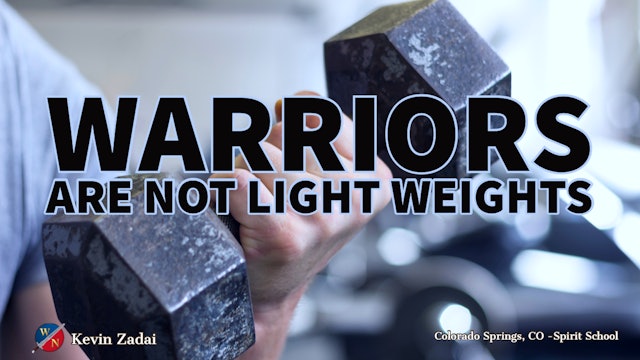 Warriors Are Not Light Weights -Kevin Zadai