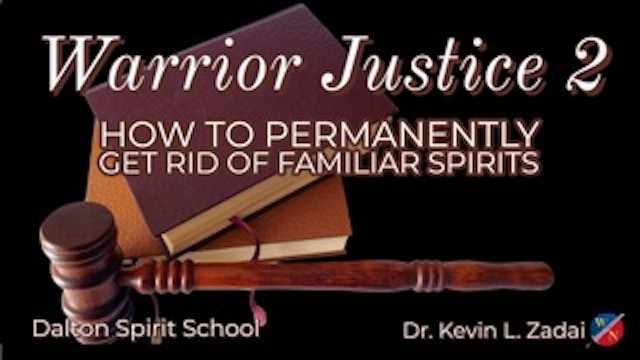 Warrior Justice 2: How to permanently get rid of familiar spirits - Kevin Zadai 