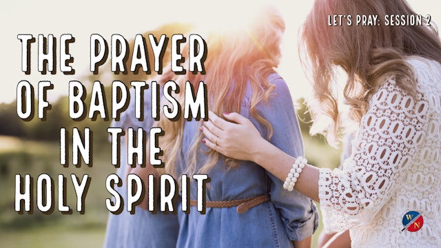 Let's Pray: Session 2_The Prayer Of Baptism In The Holy Spirit