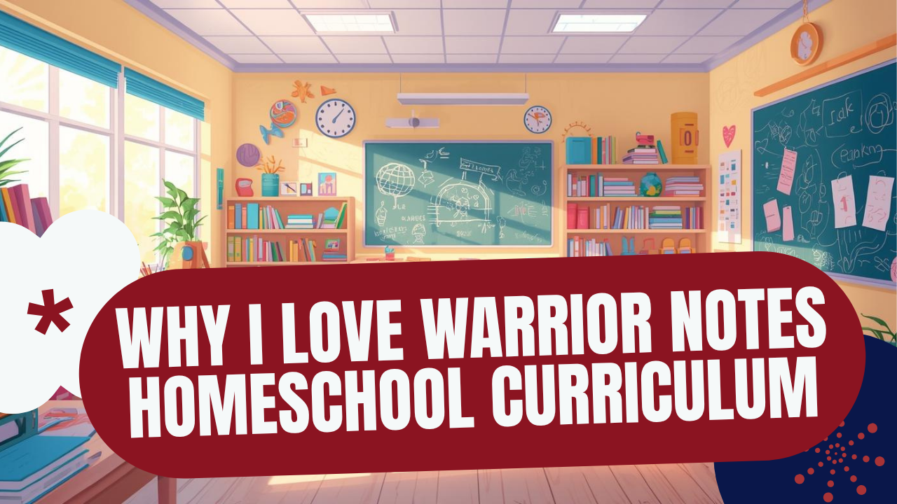 Why I Love Warrior Notes Homeschool Curriculum
