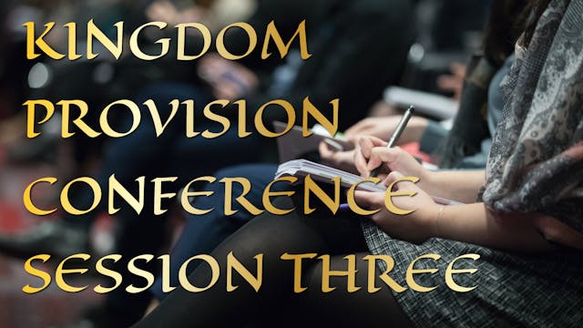Kingdom Provision Conference Session 3