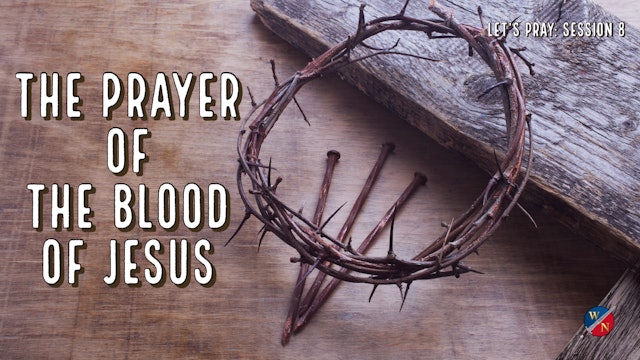 Let's Pray: Session 8 _The Prayer Of The Blood Of Jesus
