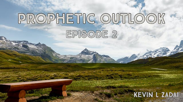 Prophetic Outlook Episode 2