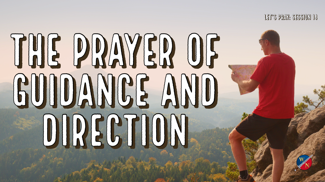 Let's Pray: Session 14_ The Prayer Of Guidance and Direction