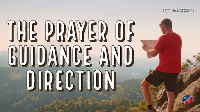 Let's Pray: Session 14_ The Prayer Of Guidance and Direction