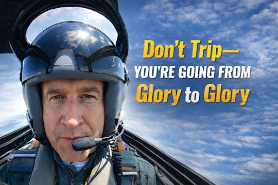 Don’t Trip—You’re Going From Glory to...