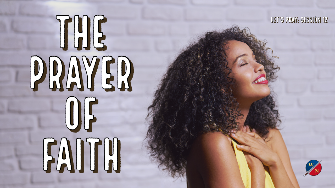 Let's Pray: Session 12_The Prayer Of Faith