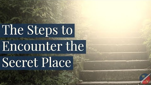 The Steps to Encounter the Secret Place