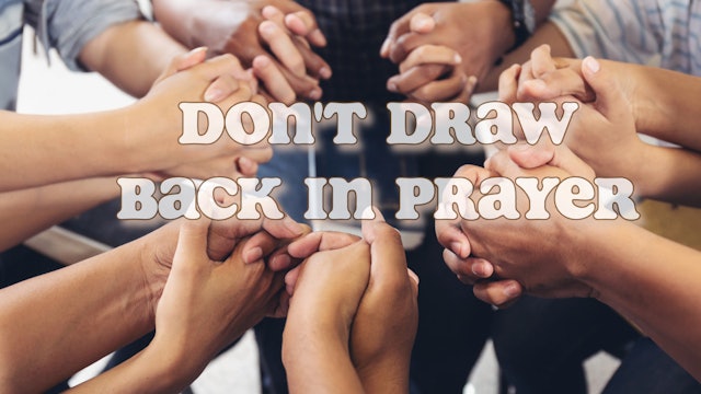 Prayer Nations | Don't Draw Back In Prayer