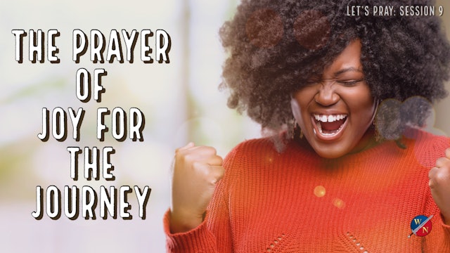 Let's Pray: Session 9_The Prayer Of Joy For The Journey