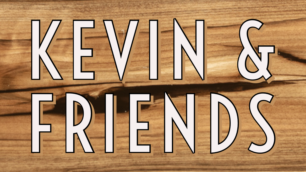 Kevin & Friends