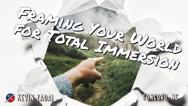 Framing Your World For Total Immersion- Kevin Zadai