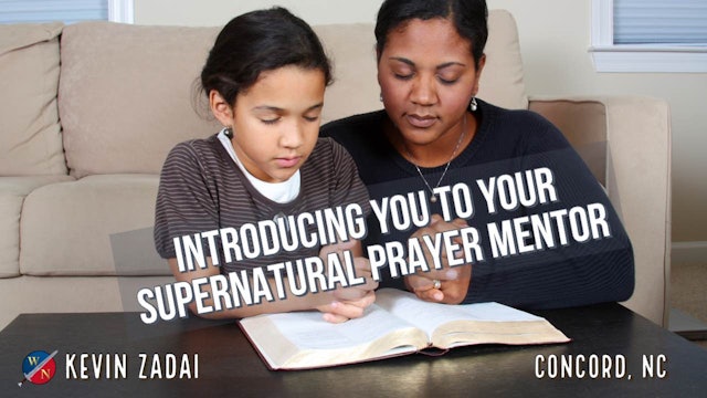 Introducing You To Your Supernatural Prayer Mentor- Kevin Zadai